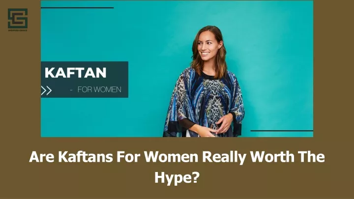are kaftans for women really worth the hype