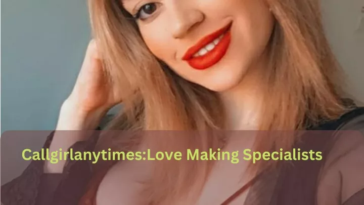 callgirlanytimes love making specialists