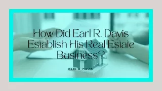Where Did Earl R. Davis Get the Idea for His Real Estate Business?