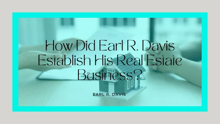 how did earl r davis establish his real estate