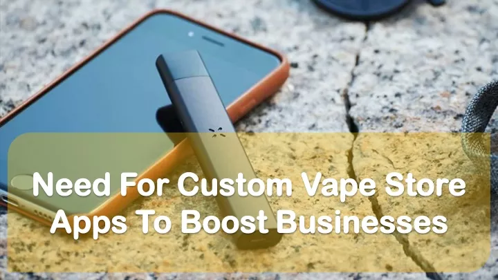 need for custom vape store apps to boost