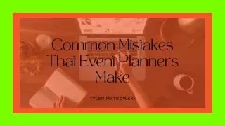 Here Are Five Common Mistakes Made by Event Planners | Tyler Matkowski