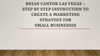 Brian Cantor Las Vegas – Step By Step Instructions to Create a Marketing Strategy for Small Businesses