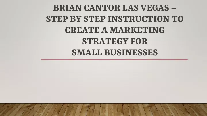 brian cantor las vegas step by step instruction to create a marketing strategy for small businesses