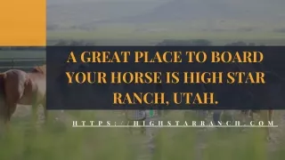A Great Place To Board Your Horse Is High Star Ranch, Utah.