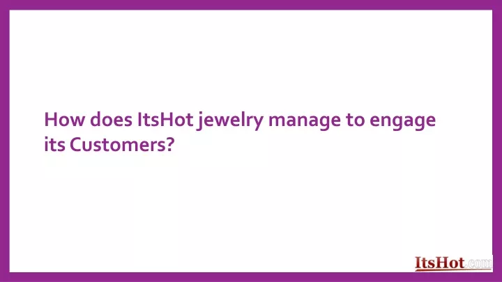 how does itshot jewelry manage to engage