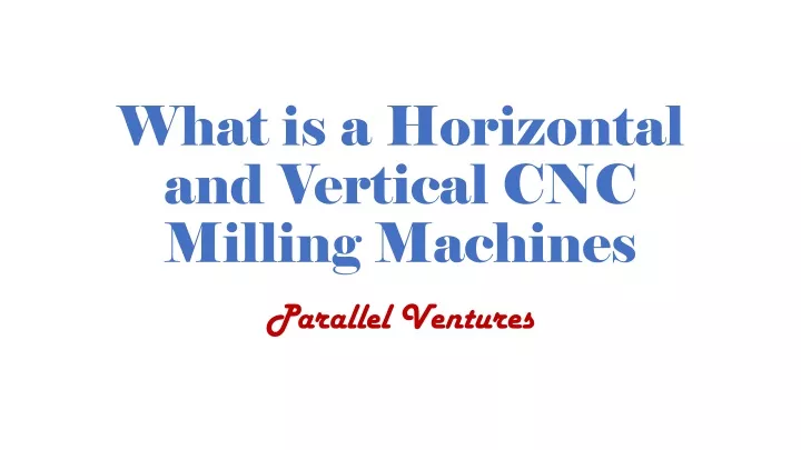 what is a horizontal and vertical cnc milling machines
