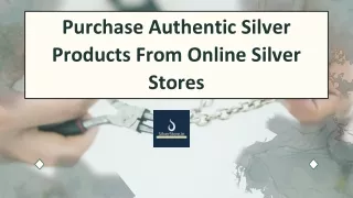 Purchase Authentic Silver Products From Online Silver Stores