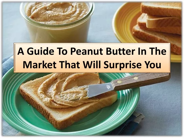 a guide to peanut butter in the market that will surprise you