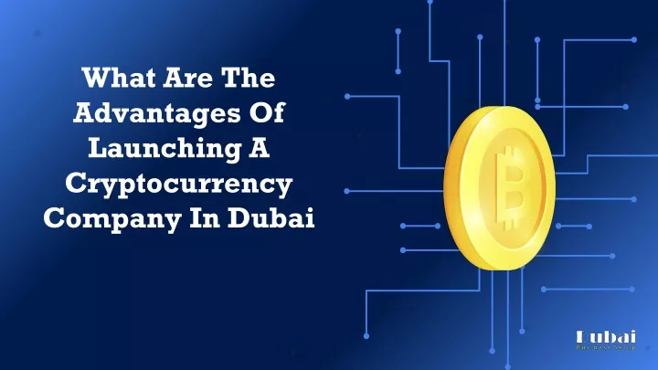 what are the advantages of launching a cryptocurrency company in dubai