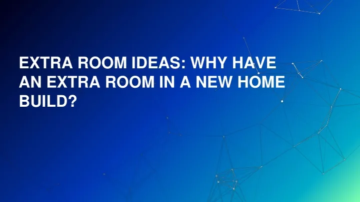 extra room ideas why have an extra room in a new home build