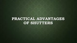 Practical Advantages of Shutters