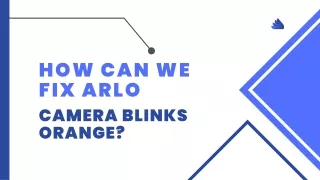 How Can We Fix Arlo Camera Blinks Orange