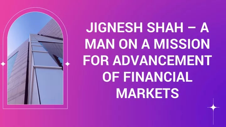 jignesh shah a man on a mission for advancement