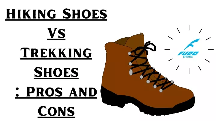 hiking shoes vs trekking shoes pros and cons