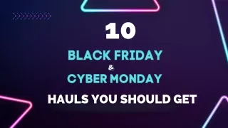 10 BLACKFRIDAY AND CYBER MONDAY HAULS YOU SHOULD GET