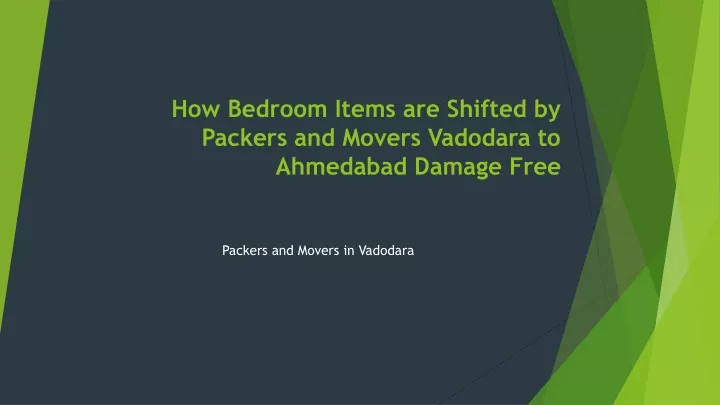 how bedroom items are shifted by packers and movers vadodara to ahmedabad damage free