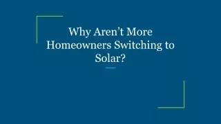 why aren t more homeowners switching to solar