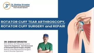 Rotator Cuff Tear, Rotator Cuff Surgery and Repair by Dr. Shekhar Srivastav