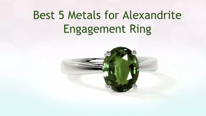 best 5 metals for alexandrite engagement ring