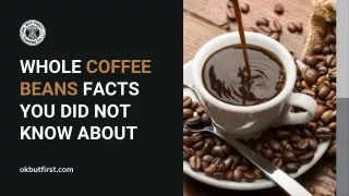 Facts About Whole Coffee Beans You Didn't Probably Know About