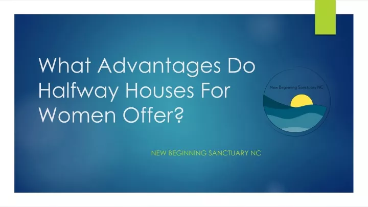 what advantages do halfway houses for women offer