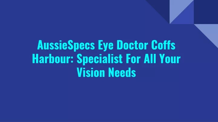 aussiespecs eye doctor coffs harbour specialist for all your vision needs