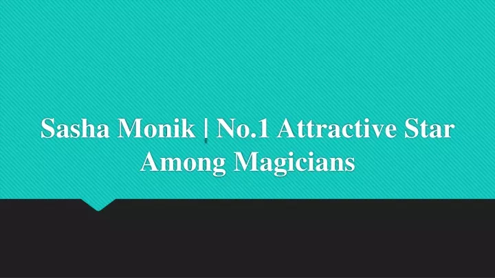 sasha monik no 1 attractive star among magicians