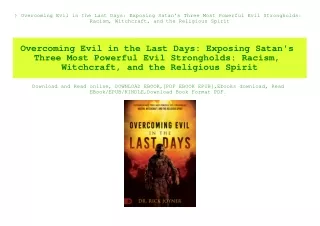 ^READ) Overcoming Evil in the Last Days Exposing Satan's Three Most Powerful Evil Strongholds Racism  Witchcraft  and th