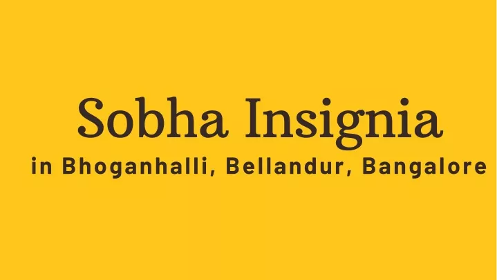 sobha insignia in bhoganhalli bellandur bangalore