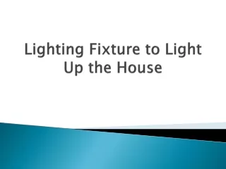 lighting fixture to light up the house