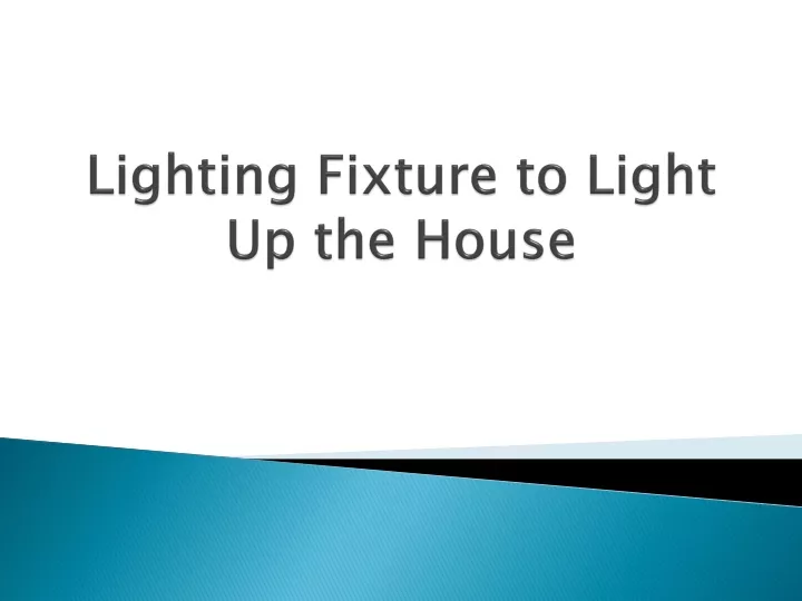 lighting fixture to light up the house