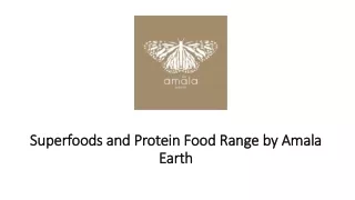Superfoods and Protein Food Range by Amala Earth