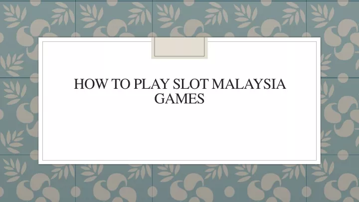 how to play slot malaysia games