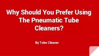 Why Should You Prefer Using The Pneumatic Tube Cleaners