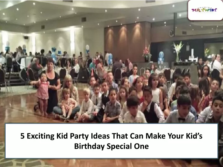 5 exciting kid party ideas that can make your