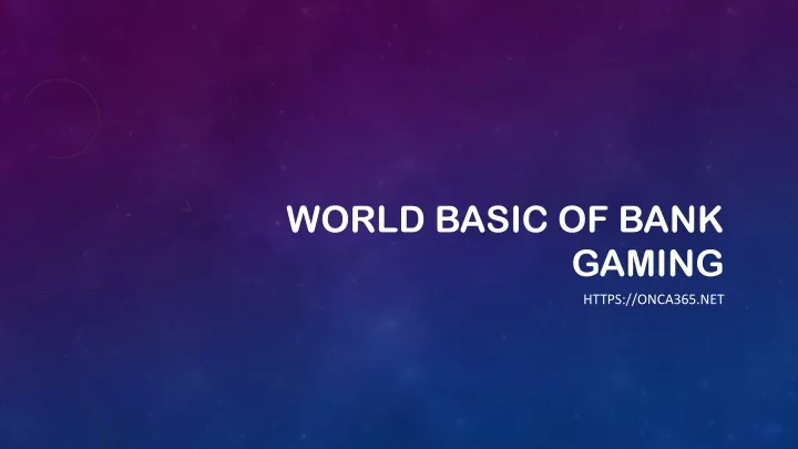 world basic of bank gaming