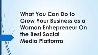 What You Can Do to Grow Your Business as a Woman Entrepreneur On the Best Social Media Platforms