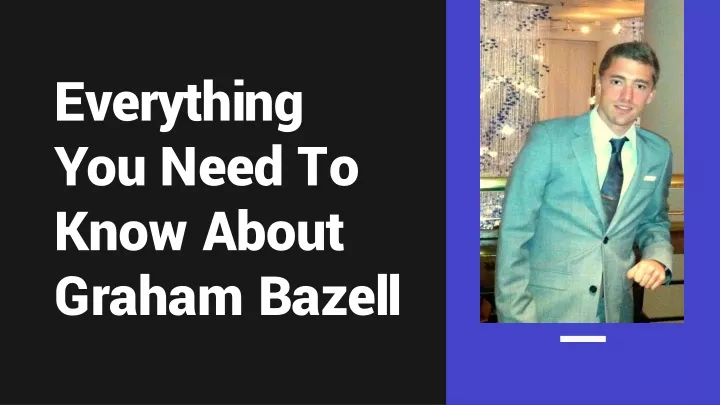 everything you need to know about graham bazell