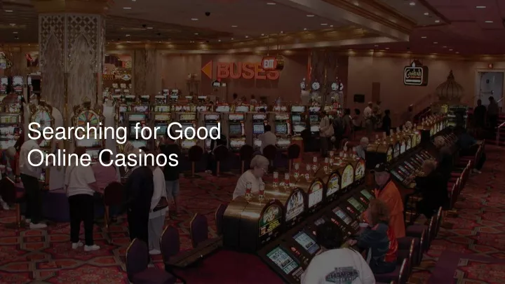searching for good online casinos