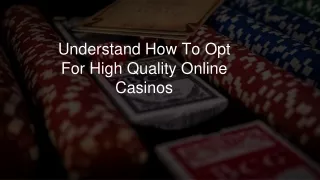 understand how to opt for high quality online casinos