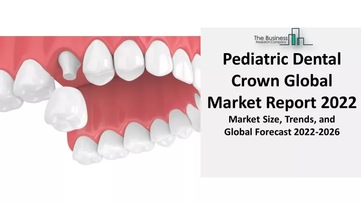 pediatric dental crown global market report 2022