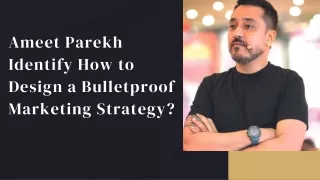 Ameet Parekh Identify How to Design a Bulletproof Marketing Strategy