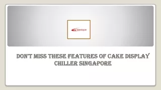 Don't Miss These Features Of Cake Display Chiller Singapore
