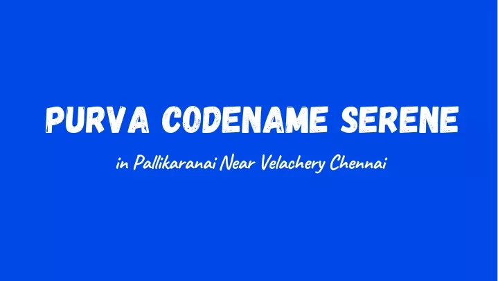 purva codename serene in pallikaranai near