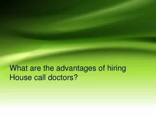 What are the advantages of hiring House call doctors