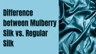 Difference between Mulberry Silk vs. Regular Silk