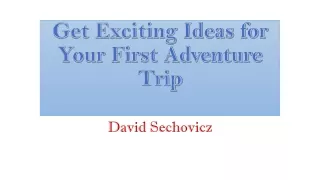 Get Exciting Ideas for Your First Adventure Trip | David Sechovicz