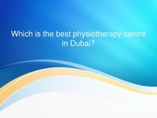 Which is the best physiotherapy centre in Dubai