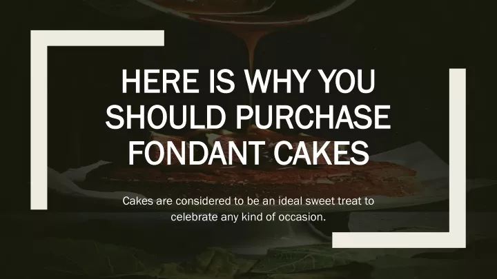 here is why you should purchase fondant cakes